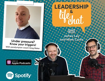 Leadership & Life Chat – Under pressure: Know your self-care, blind spots, triggers and strengths with Paralympian coach Greg Baker