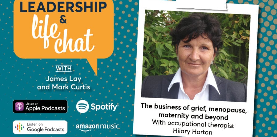 Leadership & Life Chat – The business of grief, menopause, maternity and beyond with occupational therapist Hilary Horton