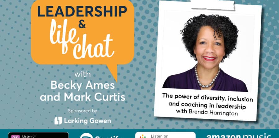 Leadership & Life Chat – The power of diversity, inclusion and coaching in leadership, with Brenda Harrington