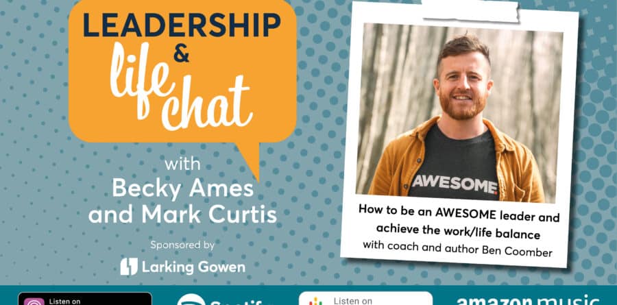 Leadership & Life Chat – How to be an AWESOME leader…